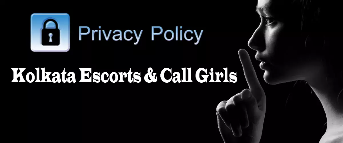 Privacy Policy For Kolkata Escorts & Call Girls Privacy Policy For Kolkata Escorts & Call Girls