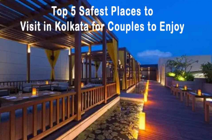 Top 5 safest place for couple in Kolkata